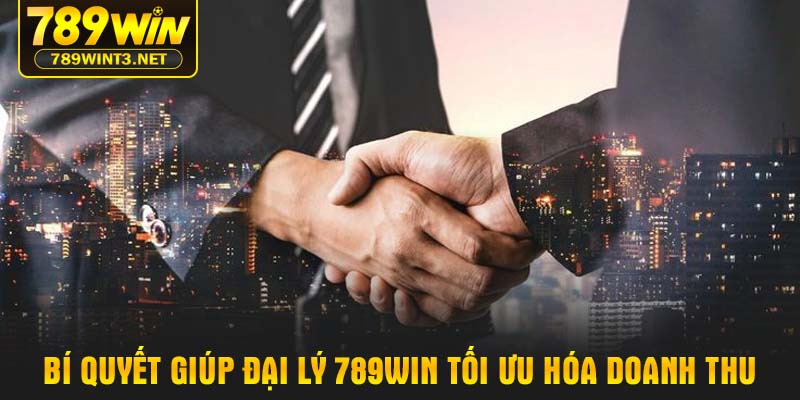 Bí quyết giúp Đại lý 789WIN tối ưu hóa doanh thu
