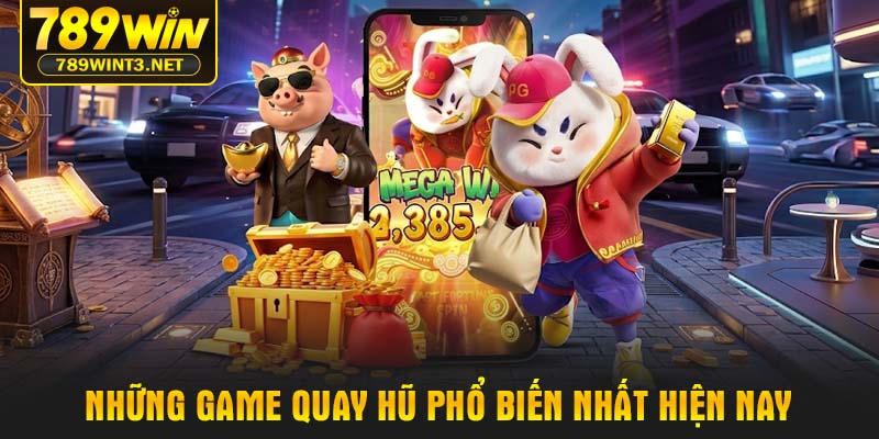 Những game quay hũ phổ biến nhất hiện nay